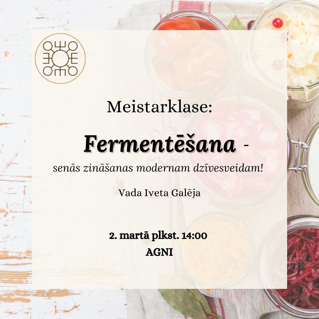 Meistarklase "Fermentēšana = senās zināšanas + modernais dzīvesveids"